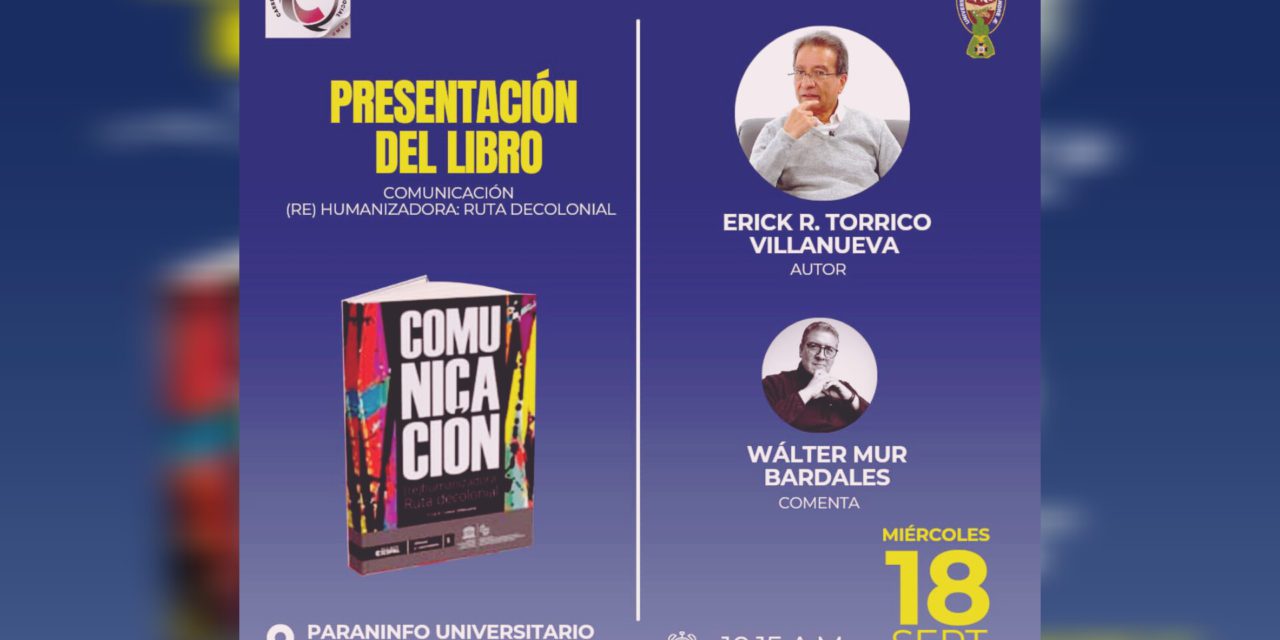 Erick Torrico presentará su libro “Comunicación (Re)Humanizadora – Ruta: Decolonial” en la UMSA