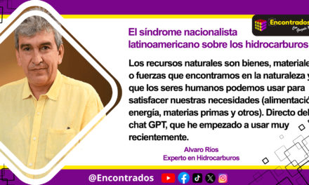 El síndrome nacionalista latinoamericano sobre los hidrocarburos