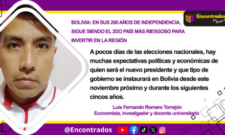 BOLIVIA: EN SUS 200 AÑOS DE INDEPENDENCIA, SIGUE SIENDO EL 2DO PAÍS MÁS RIESGOSO PARA INVERTIR EN LA REGIÓN