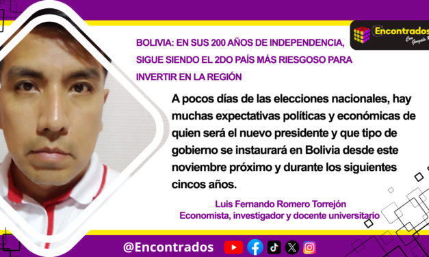 BOLIVIA: EN SUS 200 AÑOS DE INDEPENDENCIA, SIGUE SIENDO EL 2DO PAÍS MÁS RIESGOSO PARA INVERTIR EN LA REGIÓN