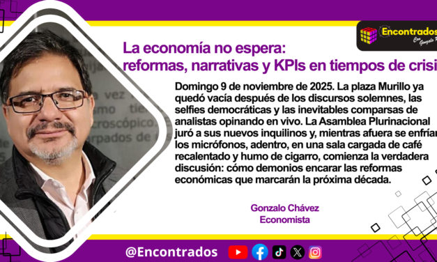 La economía no espera: reformas, narrativas y KPIs en tiempos de crisis