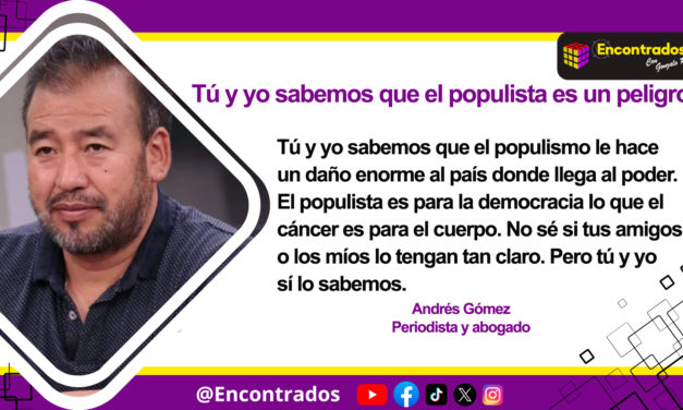 Tú y yo sabemos que el populista es un peligro