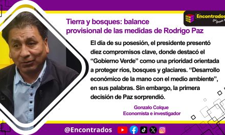 Tierra y bosques: balance provisional de las medidas de Rodrigo Paz