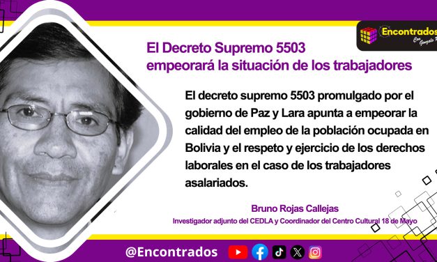 El Decreto Supremo 5503 empeorará la situación de los trabajadores