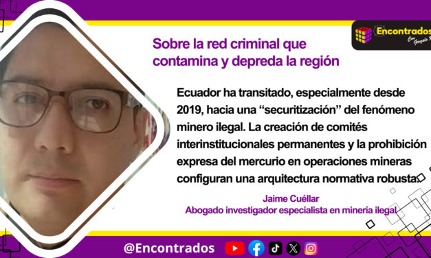 Sobre la red criminal que contamina y depreda la región
