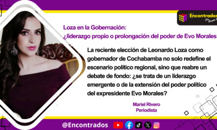 Loza en la Gobernación: ¿liderazgo propio o prolongación del poder de Evo Morales?