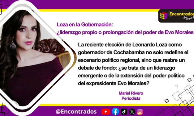 Loza en la Gobernación: ¿liderazgo propio o prolongación del poder de Evo Morales?