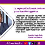 La exportación forestal boliviana y sus desafíos logísticos