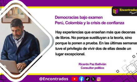 DEMOCRACIAS BAJO EXAMEN: PERÚ, COLOMBIA Y LA CRISIS DE CONFIANZA