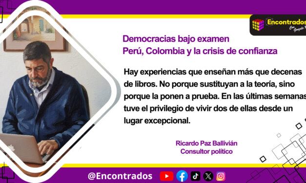 DEMOCRACIAS BAJO EXAMEN: PERÚ, COLOMBIA Y LA CRISIS DE CONFIANZA