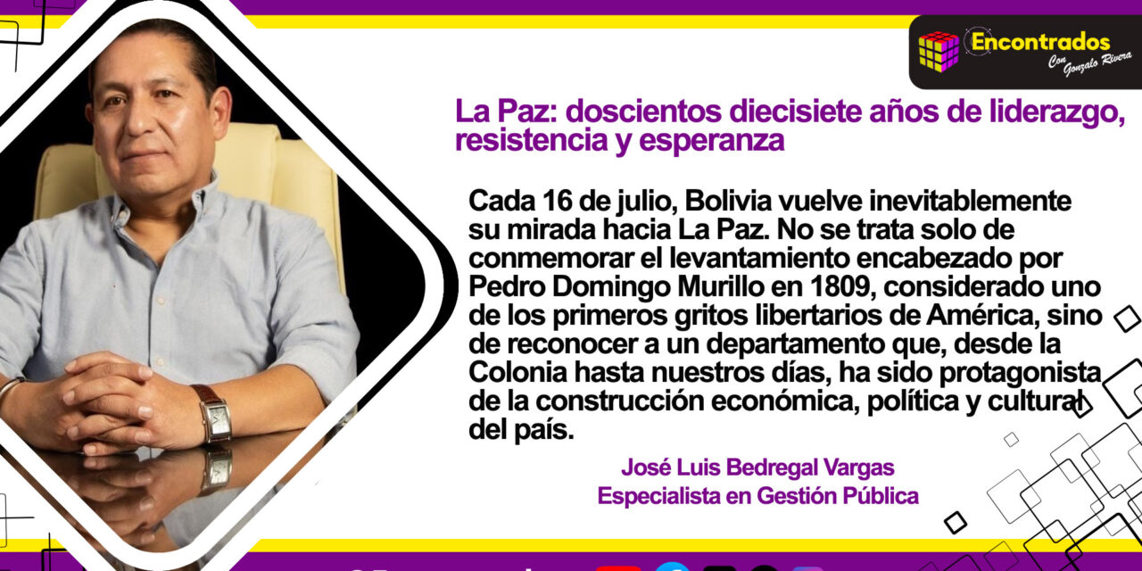La Paz: doscientos diecisiete años de liderazgo, resistencia y esperanza