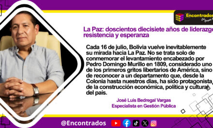 La Paz: doscientos diecisiete años de liderazgo, resistencia y esperanza