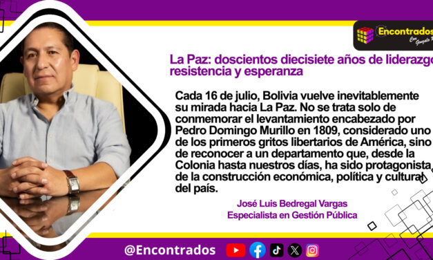 La Paz: doscientos diecisiete años de liderazgo, resistencia y esperanza